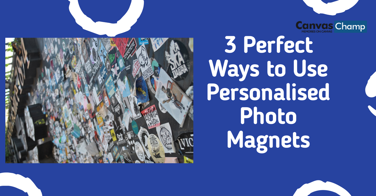3 Perfect Ways to Use Personalised Photo Magnets