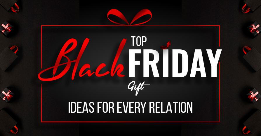 Unique Ideas For Black Friday Gifts For Every Relationship